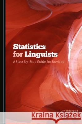 Statistics for Linguists: A Step-By-Step Guide for Novices Eddington, David 9781443876384  - książka