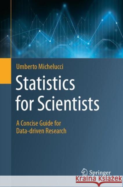 Statistics for Scientists: A Concise Guide for Data-Driven Research Umberto Michelucci 9783031781469 Springer - książka