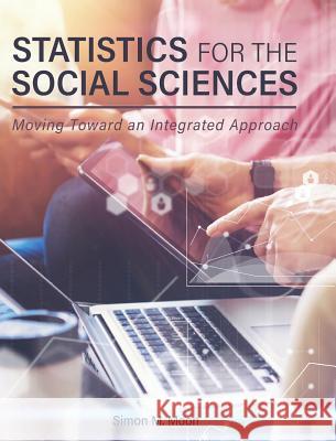 Statistics for the Social Sciences: Moving Toward an Integrated Approach Simon M. Moon 9781516575756 Cognella Academic Publishing - książka