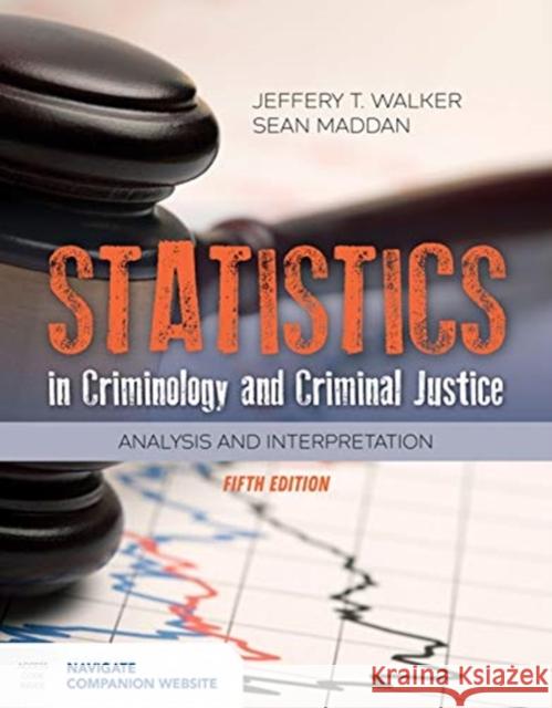 Statistics in Criminology and Criminal Justice: Analysis and Interpretation Jeffery T. Walker Sean Maddan 9781284155815 Jones & Bartlett Publishers - książka