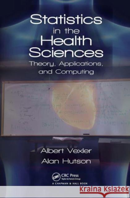 Statistics in the Health Sciences: Theory, Applications, and Computing Albert Vexler Alan Hutson (Roswell Park Cancer Institu  9781032402000 Taylor & Francis Ltd - książka