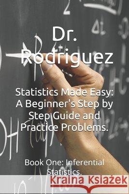 Statistics Made Easy: A Beginner's Step by Step Guide and Practice Problems. Rodriguez, Manuel 9798192595688 Independently Published - książka