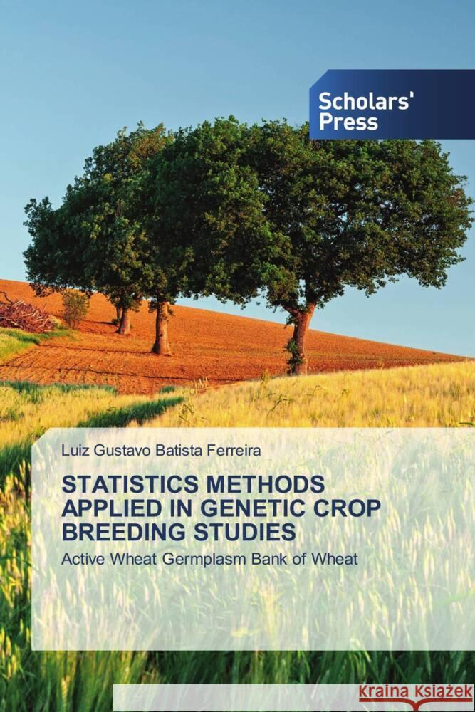 STATISTICS METHODS APPLIED IN GENETIC CROP BREEDING STUDIES Batista Ferreira, Luiz Gustavo 9786138917441 Scholar's Press - książka