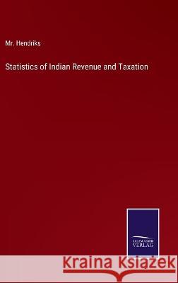 Statistics of Indian Revenue and Taxation MR Hendriks 9783375127237 Salzwasser-Verlag - książka