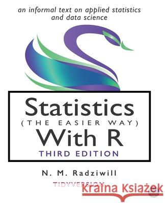 Statistics (the Easier Way) with R, 3rd Ed: an informal text on statistics and data science M. C. Benton N. M. Radziwill 9780996916035 Lapis Lucera - książka