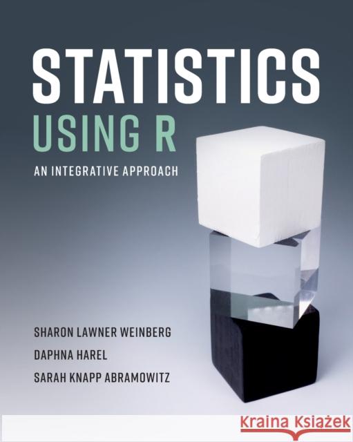 Statistics Using R: An Integrative Approach Sharon Lawner Weinberg (New York University), Daphna Harel (New York University), Sarah Knapp Abramowitz (Drew Universit 9781108719148 Cambridge University Press - książka