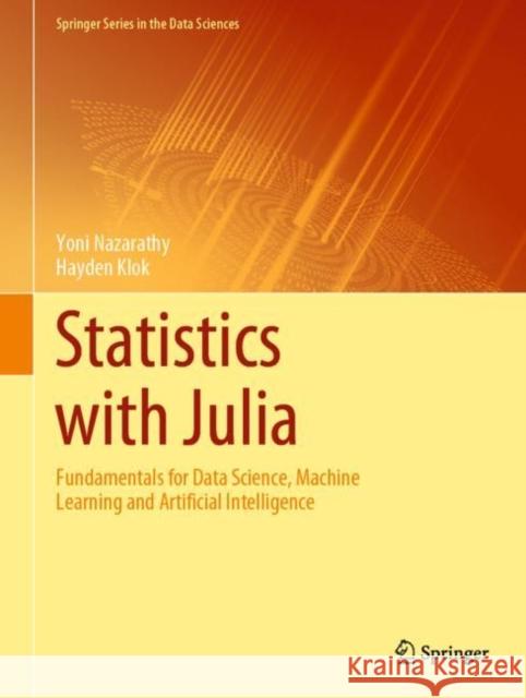 Statistics with Julia: Fundamentals for Data Science, Machine Learning and Artificial Intelligence Yoni Nazarathy Hayden Klok 9783030709006 Springer - książka