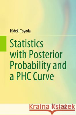 Statistics with Posterior Probability and a Phc Curve Hideki Toyoda 9789819730933 Springer - książka