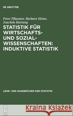 Statistik für Wirtschafts- und Sozialwissenschaften: Induktive Statistik Peter Pflaumer, Barbara Heine, Joachim Hartung 9783486240153 Walter de Gruyter - książka
