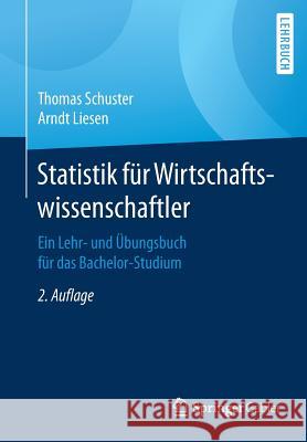 Statistik Für Wirtschaftswissenschaftler: Ein Lehr- Und Übungsbuch Für Das Bachelor-Studium Schuster, Thomas 9783662498354 Springer Gabler - książka