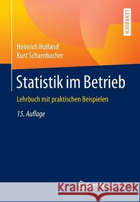 Statistik Im Betrieb: Lehrbuch Mit Praktischen Beispielen Holland, Heinrich 9783834947499 Springer Gabler - książka
