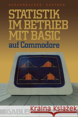 Statistik Im Betrieb Mit Basic Auf Commodore: -- 45 Vollständige Programme -- Scharnbacher, Kurt 9783409192002 Gabler Verlag - książka