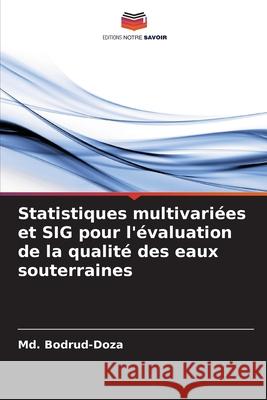 Statistiques multivariées et SIG pour l'évaluation de la qualité des eaux souterraines Bodrud-Doza, Md. 9786206810216 Editions Notre Savoir - książka