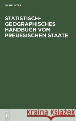 Statistisch-Geographisches Handbuch Vom Preußischen Staate No Contributor 9783112453490 de Gruyter - książka