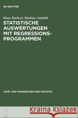 Statistische Auswertungen mit Regressionsprogrammen Hans Riedwyl, Mathias Ambühl 9783486255324 Walter de Gruyter - książka