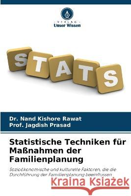 Statistische Techniken fur Massnahmen der Familienplanung Dr Nand Kishore Rawat Prof Jagdish Prasad  9786204819020 International Book Market Service Ltd - książka