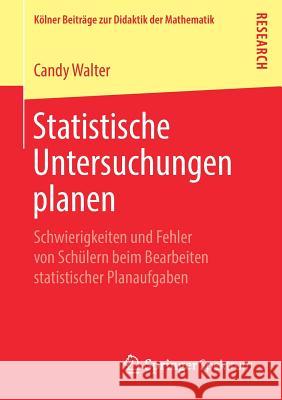 Statistische Untersuchungen Planen: Schwierigkeiten Und Fehler Von Schülern Beim Bearbeiten Statistischer Planaufgaben Walter, Candy 9783658263096 Springer Fachmedien Wiesbaden - książka