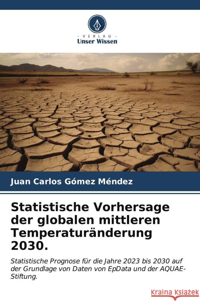 Statistische Vorhersage der globalen mittleren Temperaturänderung 2030. Gómez Méndez, Juan Carlos 9786206540564 Verlag Unser Wissen - książka