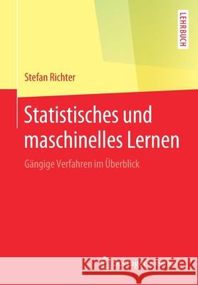 Statistisches Und Maschinelles Lernen: Gängige Verfahren Im Überblick Richter, Stefan 9783662593530 Springer Spektrum - książka