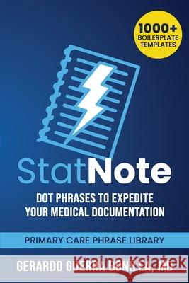 StatNote: Dot Phrases to Expedite Your Medical Documentation.: Primary Care Phrase Library. 1000+ Boilerplate Templates. Gerardo Guerr 9781081360184 Independently Published - książka