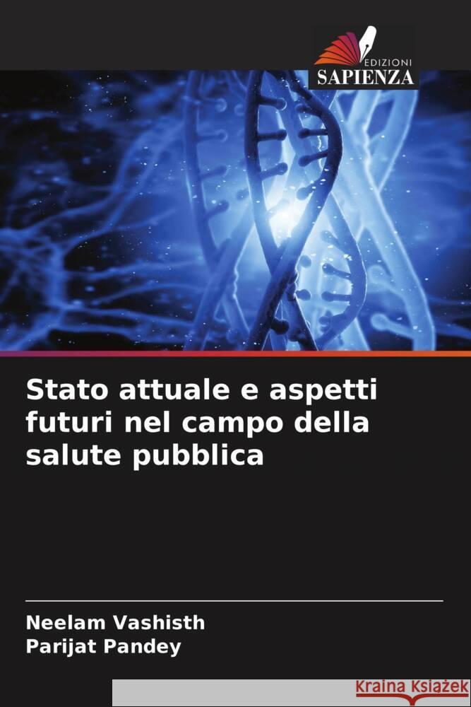 Stato attuale e aspetti futuri nel campo della salute pubblica Neelam Vashisth Parijat Pandey 9786208104009 Edizioni Sapienza - książka