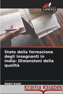 Stato della formazione degli insegnanti in India: Dimensioni della qualità Kadir, Abdul 9786205335673 Edizioni Sapienza - książka