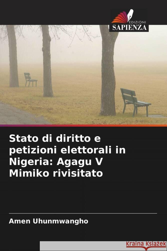 Stato di diritto e petizioni elettorali in Nigeria: Agagu V Mimiko rivisitato Uhunmwangho, Amen 9786204825199 Edizioni Sapienza - książka