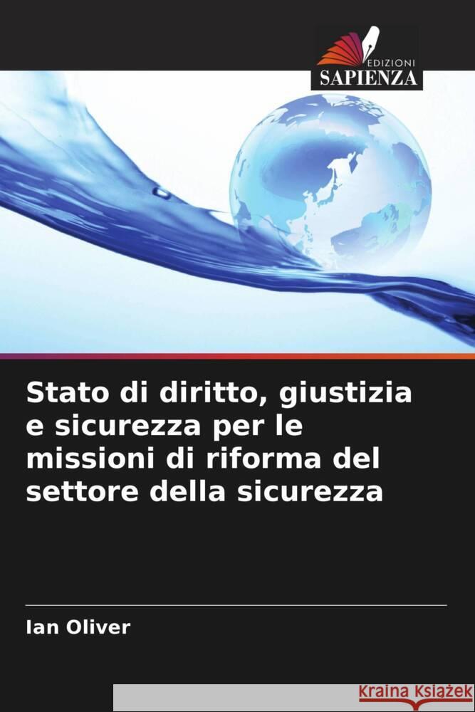 Stato di diritto, giustizia e sicurezza per le missioni di riforma del settore della sicurezza Oliver, Ian 9786207098439 Edizioni Sapienza - książka