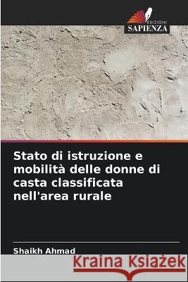 Stato di istruzione e mobilit? delle donne di casta classificata nell\'area rurale Shaikh Ahmad 9786205752272 Edizioni Sapienza - książka