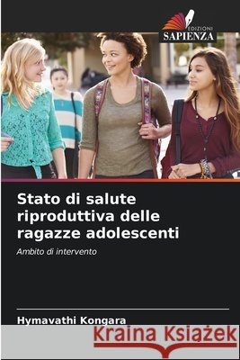 Stato di salute riproduttiva delle ragazze adolescenti Hymavathi Kongara 9786209396076 Edizioni Sapienza - książka