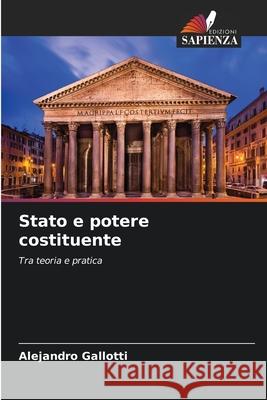 Stato e potere costituente Gallotti, Alejandro 9786207823758 Edizioni Sapienza - książka
