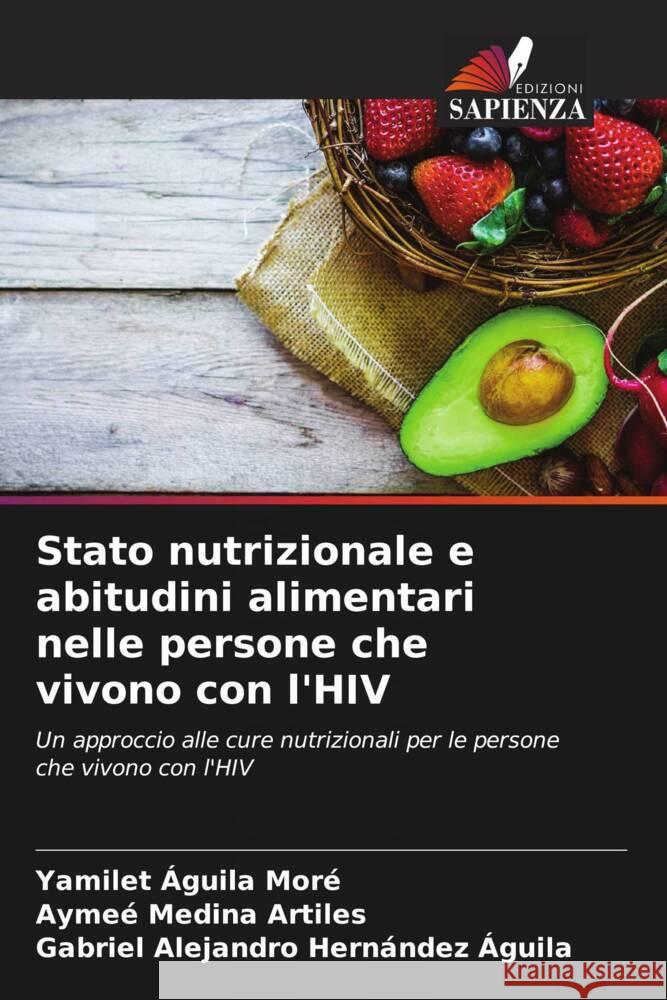 Stato nutrizionale e abitudini alimentari nelle persone che vivono con l'HIV Águila Moré, Yamilet, Medina Artiles, Aymee, Hernández Águila, Gabriel Alejandro 9786204667591 Edizioni Sapienza - książka