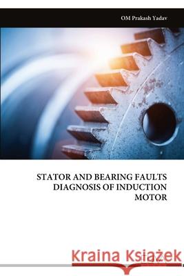 Stator and Bearing Faults Diagnosis of Induction Motor Om Prakash Yadav 9789999329750 Eliva Press - książka