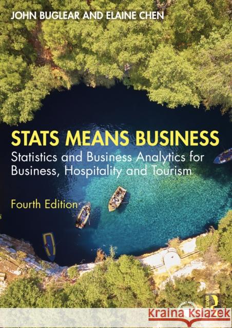 STATS Means Business: Statistics and Business Analytics for Business, Hospitality and Tourism Elaine Chen 9781032750217 Routledge - książka