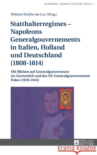 Statthalterregimes - Napoleons Generalgouvernements in Italien, Holland und Deutschland (1808-1814); Mit Blicken auf Generalgouverneure im Zarenreich Stubbe Da Luz, Helmut 9783631652190 Peter Lang Gmbh, Internationaler Verlag Der W - książka