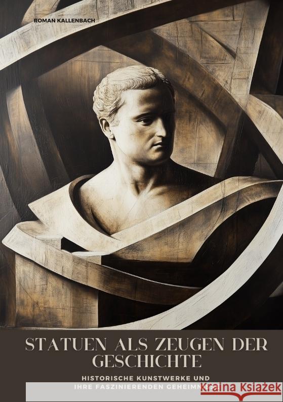 Statuen als Zeugen  der Geschichte Kallenbach, Roman 9783384471192 tredition - książka