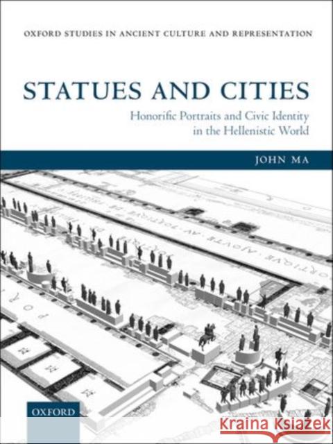 Statues and Cities: Honorific Portraits and Civic Identity in the Hellenistic World Ma, John 9780199668915 Oxford University Press, USA - książka