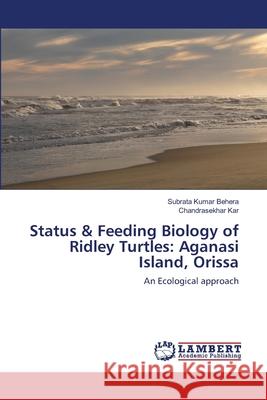 Status & Feeding Biology of Ridley Turtles: Aganasi Island, Orissa Behera, Subrata Kumar 9783659131745 LAP Lambert Academic Publishing - książka