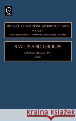 Status and Groups Melissa C. Thomas-Hunt, R. Wageman, Elizabeth A. Mannix, Margaret Ann Neale, Melissa C. Thomas-Hunt 9780762312290 Emerald Publishing Limited - książka