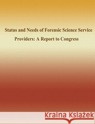 Status and Needs of Forensic Science Service Providers: A Report to Congress National Institute of Justice 9781502815774 Createspace - książka