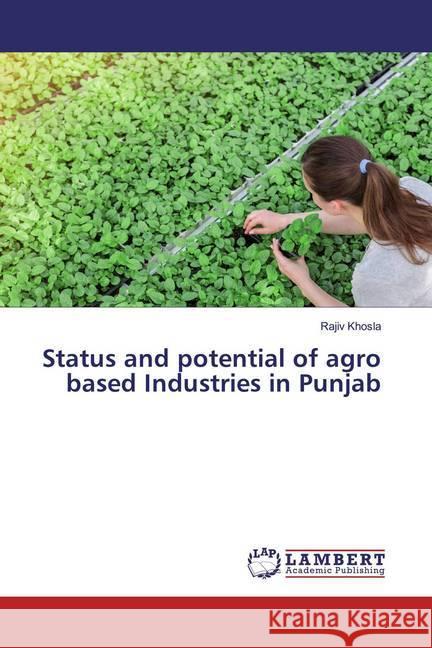 Status and potential of agro based Industries in Punjab Khosla, Rajiv 9786139497089 LAP Lambert Academic Publishing - książka