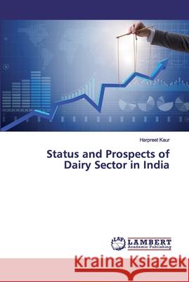 Status and Prospects of Dairy Sector in India Harpreet Kaur 9786200092731 LAP Lambert Academic Publishing - książka