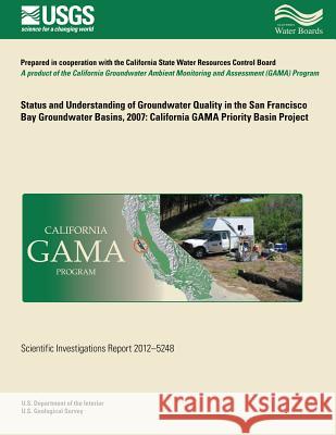Status and Understanding of Groundwater Quality in the San Francisco Bay Groundwater Basins, 2007: California GAMA Priority Basin Project Kulongoski, Justin T. 9781500495534 Createspace - książka