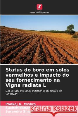 Status do boro em solos vermelhos e impacto do seu fornecimento na Vigna radiata L Mishra, Pankaj K., Tripathi, Sachchidanand, Singh, Surendra 9786209397608 Edições Nosso Conhecimento - książka