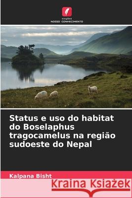 Status e uso do habitat do Boselaphus tragocamelus na região sudoeste do Nepal Bisht, Kalpana 9786209354045 Edições Nosso Conhecimento - książka