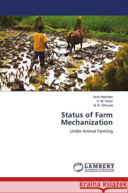 Status of Farm Mechanization : Under Animal Farming Namdeo, Amit; Victor, V. M.; Dhruwe, N. K. 9783659594113 LAP Lambert Academic Publishing - książka