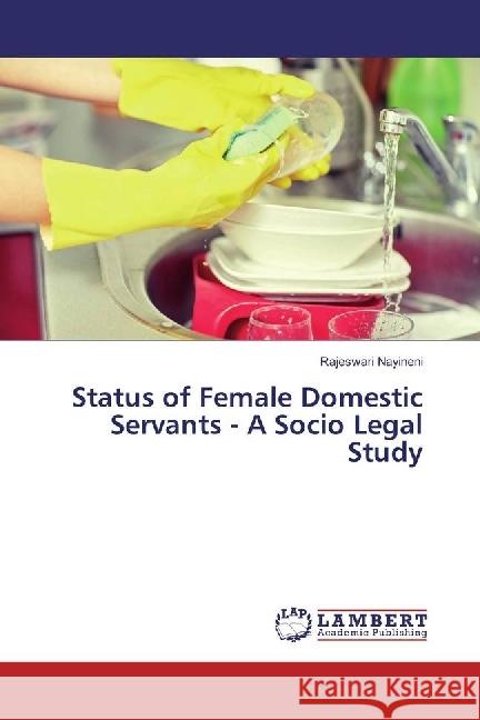 Status of Female Domestic Servants - A Socio Legal Study Nayineni, Rajeswari 9783330330238 LAP Lambert Academic Publishing - książka