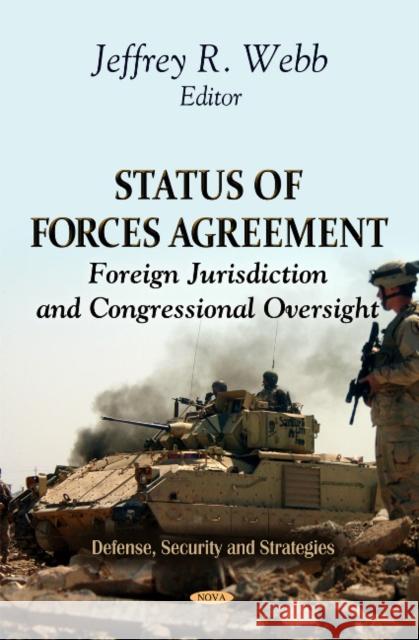 Status of Forces Agreements: Foreign Jurisdiction & Congressional Oversight Jeffrey R Webb 9781613247075 Nova Science Publishers Inc - książka