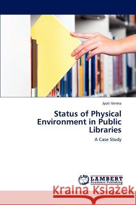 Status of Physical Environment in Public Libraries Jyoti Verma 9783659165450 LAP Lambert Academic Publishing - książka