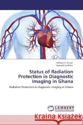 Status of Radiation Protection in Diagnostic Imaging in Ghana Antwi, William K., Griffiths, Mansell 9783848427093 LAP Lambert Academic Publishing - książka